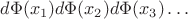 $d\Phi(x_1)d\Phi(x_2)d\Phi(x_3)\dots$ $d\Phi(x_1)d\Phi(x_2)d\Phi(x_3)\dots$