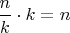 $\dfrac{n}{k}\cdot k=n$