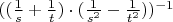$((\frac{1}{s}+\frac{1}{t})\cdot(\frac{1}{s^2}-\frac{1}{t^2}))^{-1}$