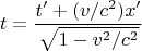 $$t=\frac{t'+(v/c^2)x'}{\sqrt{1-v^2/c^2}}$$
