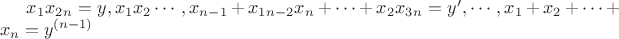$ x_1x_2\cdotsx_n=y, x_1x_2\cdots,x_{n-1}+x_1\cdotsx_{n-2}x_{n}+ \cdots+x_2x_3\cdotsx_n=y&rsquo;, \cdots, x_1+x_2+\cdots+x_n=y^{(n-1)} $