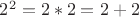 $2^2 = 2*2 = 2+2$