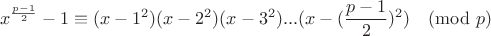 $$x^\frac{p-1}{2}-1 \equiv (x-1^2)(x-2^2)(x-3^2)...(x-(\frac{p-1}{2})^2) \pmod p$$