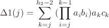 $$\Delta 1(j) = \sum\limits_{k = j}^{{h_2} - 2} {(\prod\limits_{i = j}^{k - 1} {{a_i}{b_i}} } ){a_k}{c_k}$$