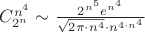 $C_{2^n}^{n^4}  \sim \frac{2^{n^5}e^{n^4}}{\sqrt{2\pi\cdot n^4} \cdot n^{4\cdot n^{4}}}$
