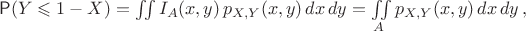 $\mathsf P(Y\leqslant 1-X)=\iint I_A(x,y)\,p_{X,Y}(x,y)\,dx\,dy=\iint\limits_{A}p_{X,Y}(x,y)\,dx\,dy\,,$