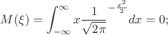 $\displaystyle M(\xi)=\int_{-\infty}^{\infty}{x\frac{1}{ \sqrt{2\pi}}^{-\frac{x^2}{2}}dx}=0;$ $\displaystyle M(\xi)=\int_{-\infty}^{\infty}{x\frac{1}{ \sqrt{2\pi}}^{-\frac{x^2}{2}}dx}=0;$