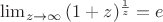 $\lim_{z\to\infty}{(1+z)^{\frac {1} {z}}=e}$