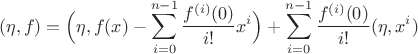 $$(\eta,f)=\Big(\eta,f(x)-\sum_{i=0}^{n-1}\frac{f^{(i)}(0)}{i!}x^i\Big)+\sum_{i=0}^{n-1}\frac{f^{(i)}(0)}{i!}(\eta,x^i)$$
