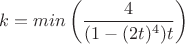 $$k= min\left (\frac{4}{(1-(2t)^4)t} \right)$$
