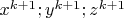 $x^{k+1};y^{k+1};z^{k+1}$