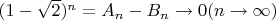 $(1 - \sqrt{2})^n = A_n - B_n \to 0 (n \to \infty)$