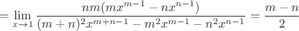 $$= \lim_{x \rightarrow 1} \dfrac{nm(mx^{m-1} - nx^{n-1})}{(m+n)^2 x^{m+n-1} - m^2x^{m-1}-n^2x^{n-1}} = \dfrac{m-n}{2} $$
