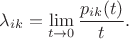 $$
\lambda_{ik} = \lim\limits_{t\to 0}\frac{p_{ik}(t)}{t}.
$$