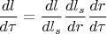 $\displaystyle \frac{dl}{d\tau} = \frac{dl}{dl_s}\frac{dl_s}{dr}\frac{dr}{d\tau}$
