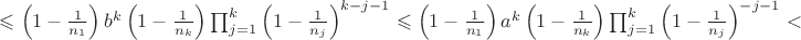 $\leqslant\left(1-\frac{1}{n_1}\right)b^k\left(1-\frac{1}{n_k}\right)\prod_{j=1}^{k}\left(1-\frac{1}{n_j}\right)^{k-j-1}\leqslant\left(1-\frac{1}{n_1}\right)a^k\left(1-\frac{1}{n_k}\right)\prod_{j=1}^{k}\left(1-\frac{1}{n_j}\right)^{-j-1}<$