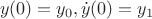 $$ y(0)=y_0,\dot{y}(0)=y_1 
$$