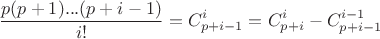 $$\frac{p(p+1)...(p+i-1)}{i!} = C_{p+i-1}^{i} = C_{p+i}^{i}-C_{p+i-1}^{i-1}$$