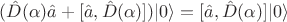 $(\hat D(\alpha)\hat a+[\hat a,\hat D(\alpha)])|0\rangle=[\hat a,\hat D(\alpha)]|0\rangle$