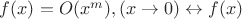 $f(x)=O(x^m), (x\to0) \leftrightarrow f(x)$ $f(x)=O(x^m), (x\to0) \leftrightarrow f(x)$