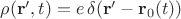 $\rho(\mathbf r', t)=e\,\delta(\mathbf r'-\mathbf r_0(t))$
