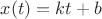 $x(t)=kt+b$