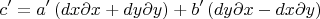 $$c'=a'\left(dx\partial x +dy\partial y\right)+b'\left(dy\partial x - dx\partial y\right)$$