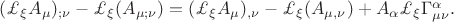 $(\pounds_{\xi}A_{\mu})_{;\nu}-\pounds_{\xi}(A_{\mu ;\nu})=(\pounds_{\xi}A_{\mu})_{,\nu}-\pounds_{\xi}(A_{\mu ,\nu})+A_{\alpha}\pounds_{\xi}\Gamma^{\alpha}_{\mu\nu}.$
