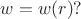 $w=w(r)?$
