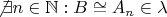 $ \not \exists n \in \mathbb N : B \cong A_n \in \lambda $