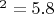 $^2 = 5.8$