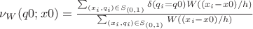 $\nu_W(q0;x0) = \frac{\sum_{(x_i,q_i) \in S_{(0,1)}}{\delta(q_i=q0)}{W((x_i-x0)/h)}}{\sum_{(x_i,q_i) \in S_{(0,1)}}{W((x_i-x0)/h)}} $ $\nu_W(q0;x0) = \frac{\sum_{(x_i,q_i) \in S_{(0,1)}}{\delta(q_i=q0)}{W((x_i-x0)/h)}}{\sum_{(x_i,q_i) \in S_{(0,1)}}{W((x_i-x0)/h)}} $