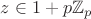 $z\in1+p\mathbb{Z}_{p}$