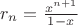 $r_n=\frac{x^{n+1}}{1-x}$