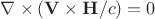 \nabla\times(\mathbf{V}\times\mathbf{H}/c)=0 \nabla\times(\mathbf{V}\times\mathbf{H}/c)=0