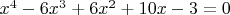 $x^4-6x^3+6x^2+10x-3=0$