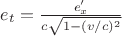 $e_t = \frac{e_x'} {c \sqrt{1 - (v/c)^2}}$