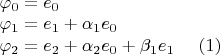 $ \\
\varphi_0 = e_0 \\
\varphi_1 = e_1 + \alpha_1 e_0 \\
\varphi_2 = e_2 + \alpha_2 e_0 + \beta_1 e_1 \ \ \ \ (1)
$