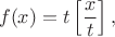$$f(x)=t\left[\frac x t \right],$$