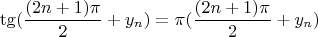 $$\tg (\frac{(2n+1)\pi}{2}+y_{n}) = \pi (\frac{(2n+1)\pi}{2}+ y_{n})$$
