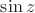 $\sin{z}$