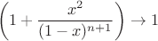 $$
\left(1 + \frac{x^2}{(1-x)^{n+1}}\right)\to 1
$$ $$
\left(1 + \frac{x^2}{(1-x)^{n+1}}\right)\to 1
$$