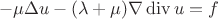 $$-\mu \Delta u - (\lambda + \mu ) \nabla \operatorname{div} u =f $$