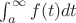 $\int_a^{\infty}f(t)dt$