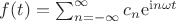 $f(t)=\sum_{n=-\infty}^{\infty} c_n \mathrm{e}^{\mathrm{i}n\omega t}$