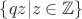 $ \{  qz | z \in \mathbb{Z} \}$