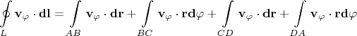 $$\oint\limits_{L} \mathbf{v_\varphi}\cdot{\mathbf{dl}}=\int\limits_{AB}\mathbf{v_\varphi}\cdot{\mathbf{dr}}+\int\limits_{BC}\mathbf{v_\varphi}\cdot{\mathbf{r}}\mathbf{d\varphi}+\int\limits_{CD}\mathbf{v_\varphi}\cdot{\mathbf{dr}}+\int\limits_{DA}\mathbf{v_\varphi}\cdot{\mathbf{r}}\mathbf{d\varphi}$$