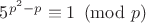 $5^{p^2-p} \equiv 1 \pmod{p}$