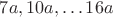 $7a, 10a, \dots 16 a$