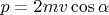 $p=2mv\cos\alpha$